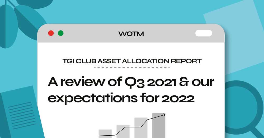 The TGI CLUB ASSET ALLOCATION REPORT 2021. A review of Q3 2021 & our expectations for 2022