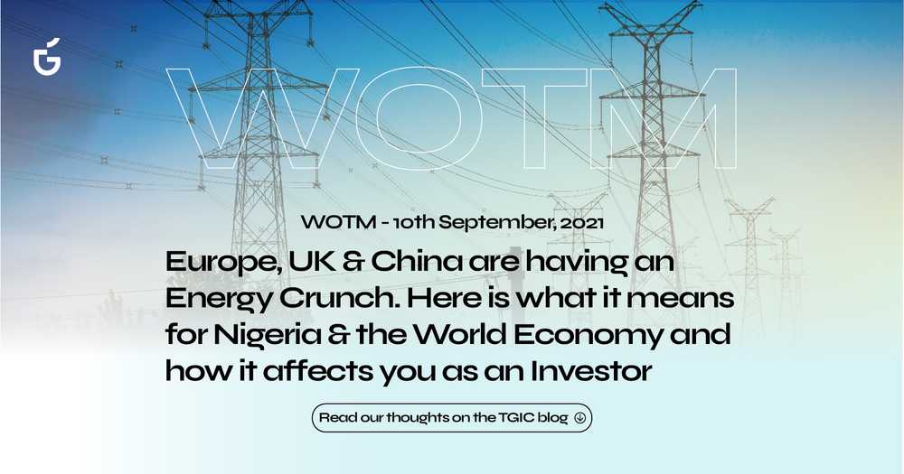 Europe, UK & China are having an Energy Crunch.  Here is what it means for Nigeria & the World Economy and how it affects you as an Investor.